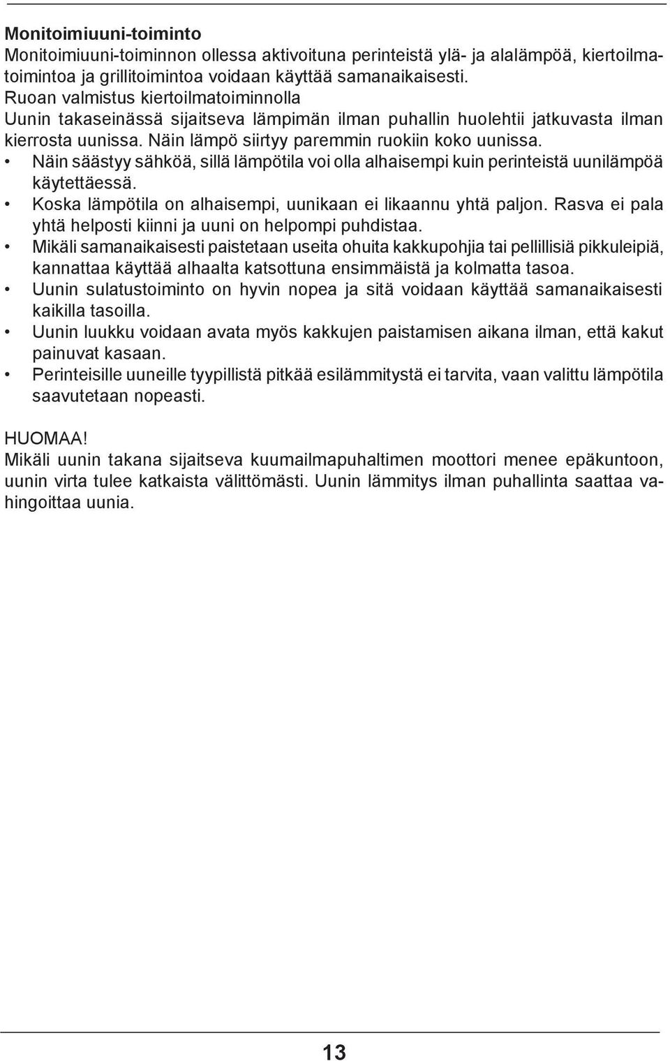 Näin säästyy sähköä, sillä lämpötila voi olla alhaisempi kuin perinteistä uunilämpöä käytettäessä. Koska lämpötila on alhaisempi, uunikaan ei likaannu yhtä paljon.