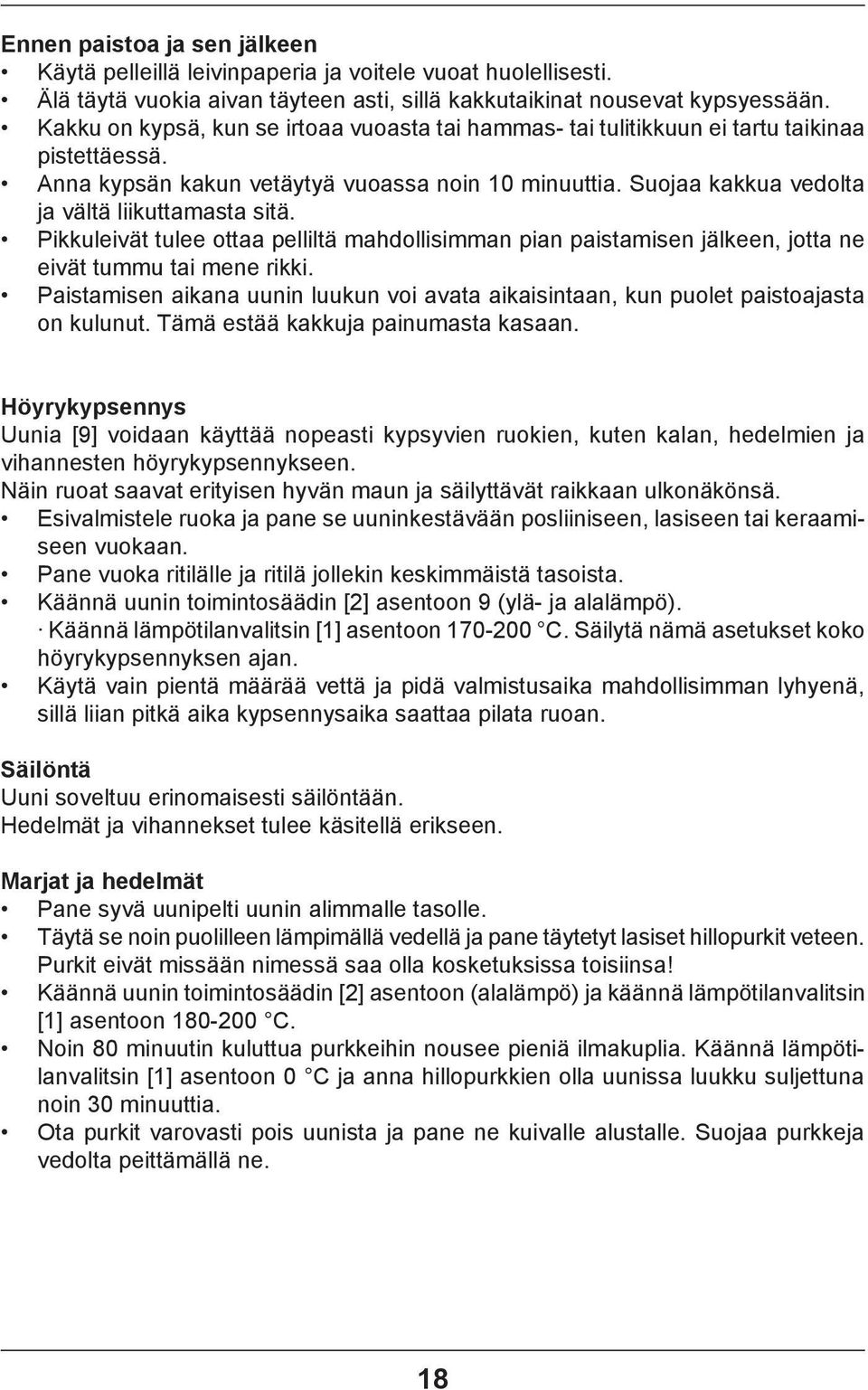 Suojaa kakkua vedolta ja vältä liikuttamasta sitä. Pikkuleivät tulee ottaa pelliltä mahdollisimman pian paistamisen jälkeen, jotta ne eivät tummu tai mene rikki.