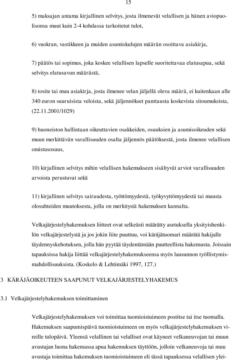 oleva määrä, ei kuitenkaan alle 340 euron suuruisista veloista, sekä jäljennökset panttausta koskevista sitoumuksista, (22.11.