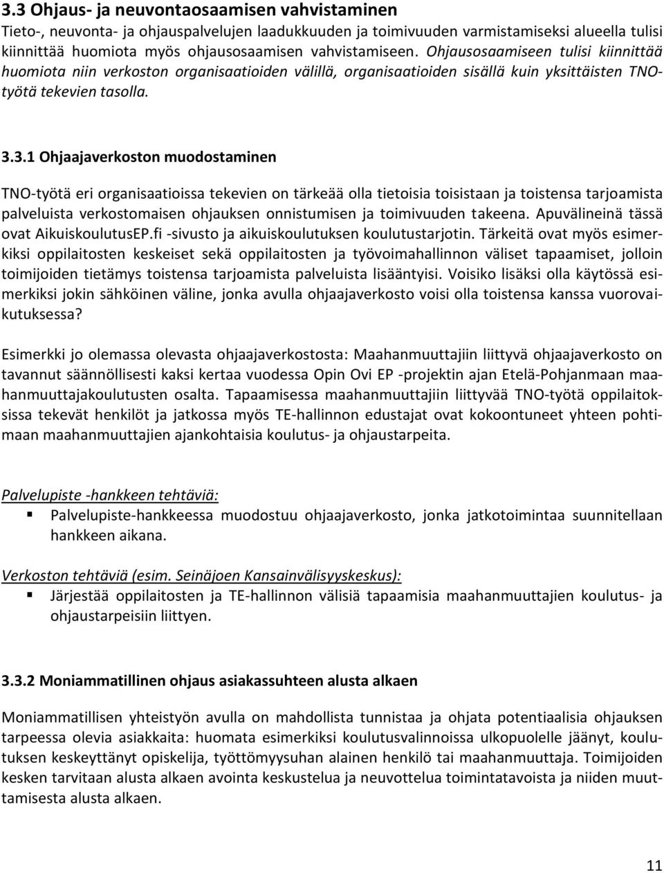 3.1 Ohjaajaverkoston muodostaminen TNO-työtä eri organisaatioissa tekevien on tärkeää olla tietoisia toisistaan ja toistensa tarjoamista palveluista verkostomaisen ohjauksen onnistumisen ja