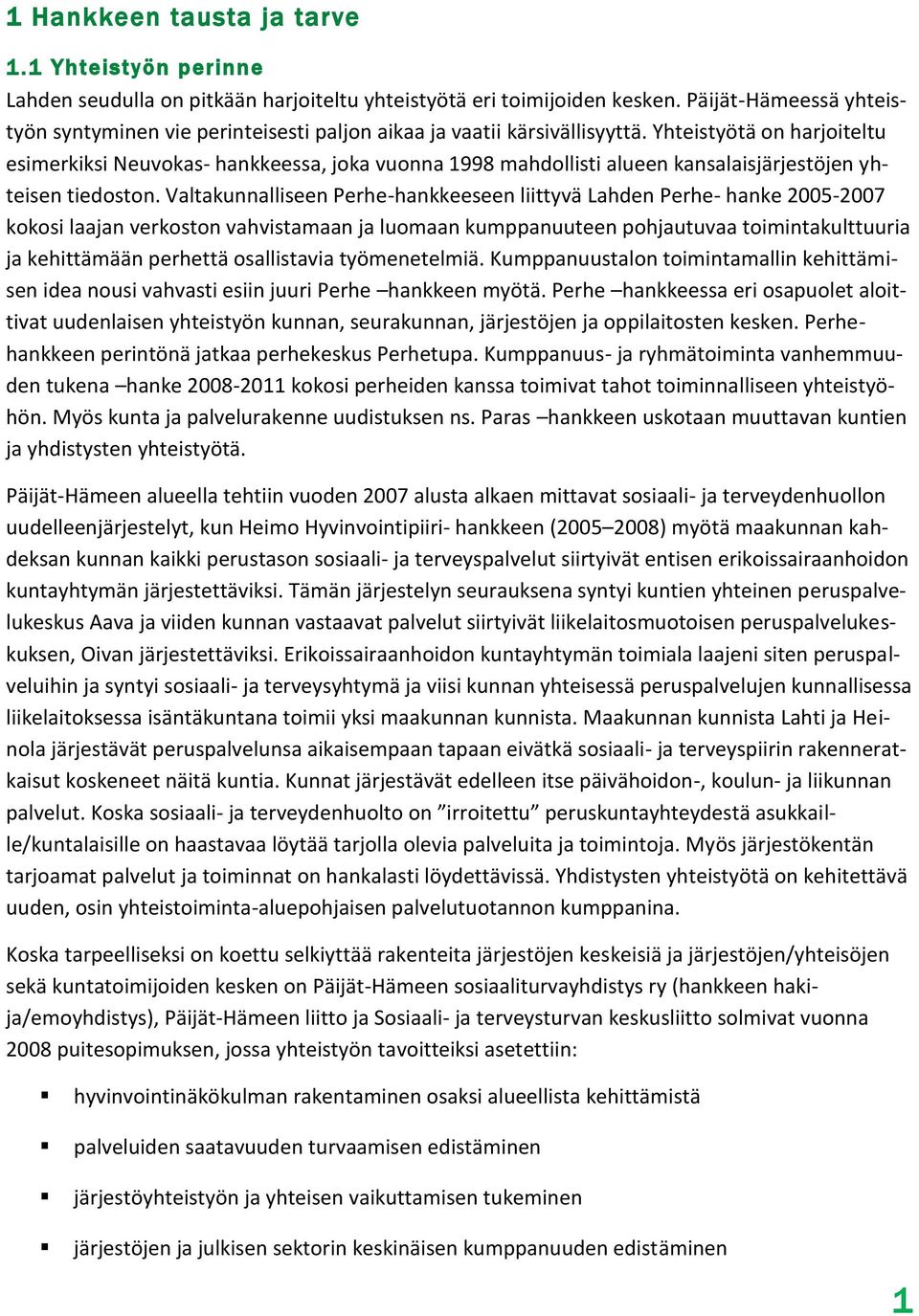 Yhteistyötä on harjoiteltu esimerkiksi Neuvokas- hankkeessa, joka vuonna 1998 mahdollisti alueen kansalaisjärjestöjen yhteisen tiedoston.