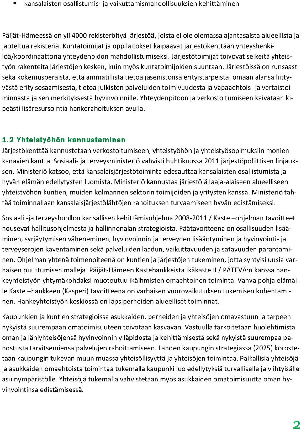 Järjestötoimijat toivovat selkeitä yhteistyön rakenteita järjestöjen kesken, kuin myös kuntatoimijoiden suuntaan.