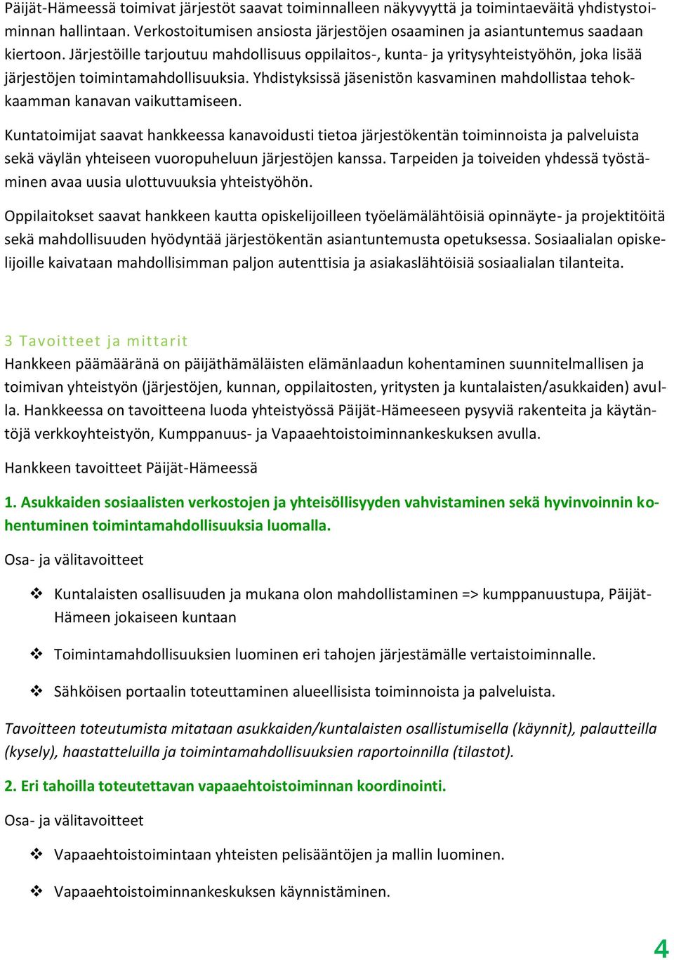 Yhdistyksissä jäsenistön kasvaminen mahdollistaa tehokkaamman kanavan vaikuttamiseen.