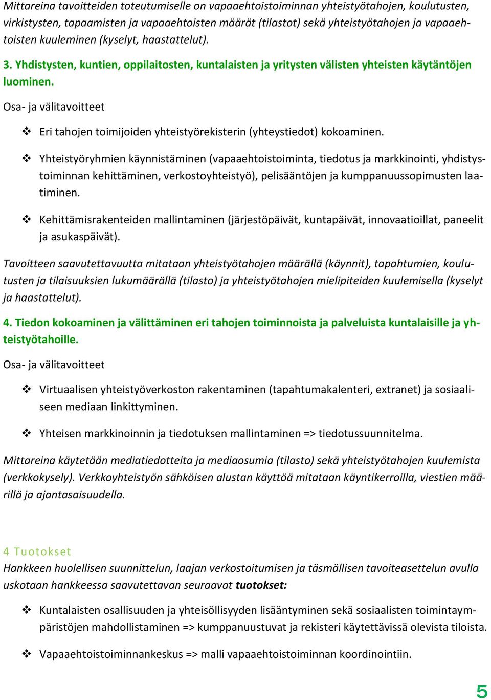 Osa- ja välitavoitteet Eri tahojen toimijoiden yhteistyörekisterin (yhteystiedot) kokoaminen.