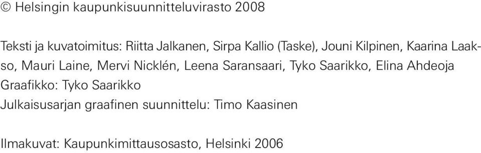 Leena Saransaari, Tyko Saarikko, Elina Ahdeoja Graafikko: Tyko Saarikko
