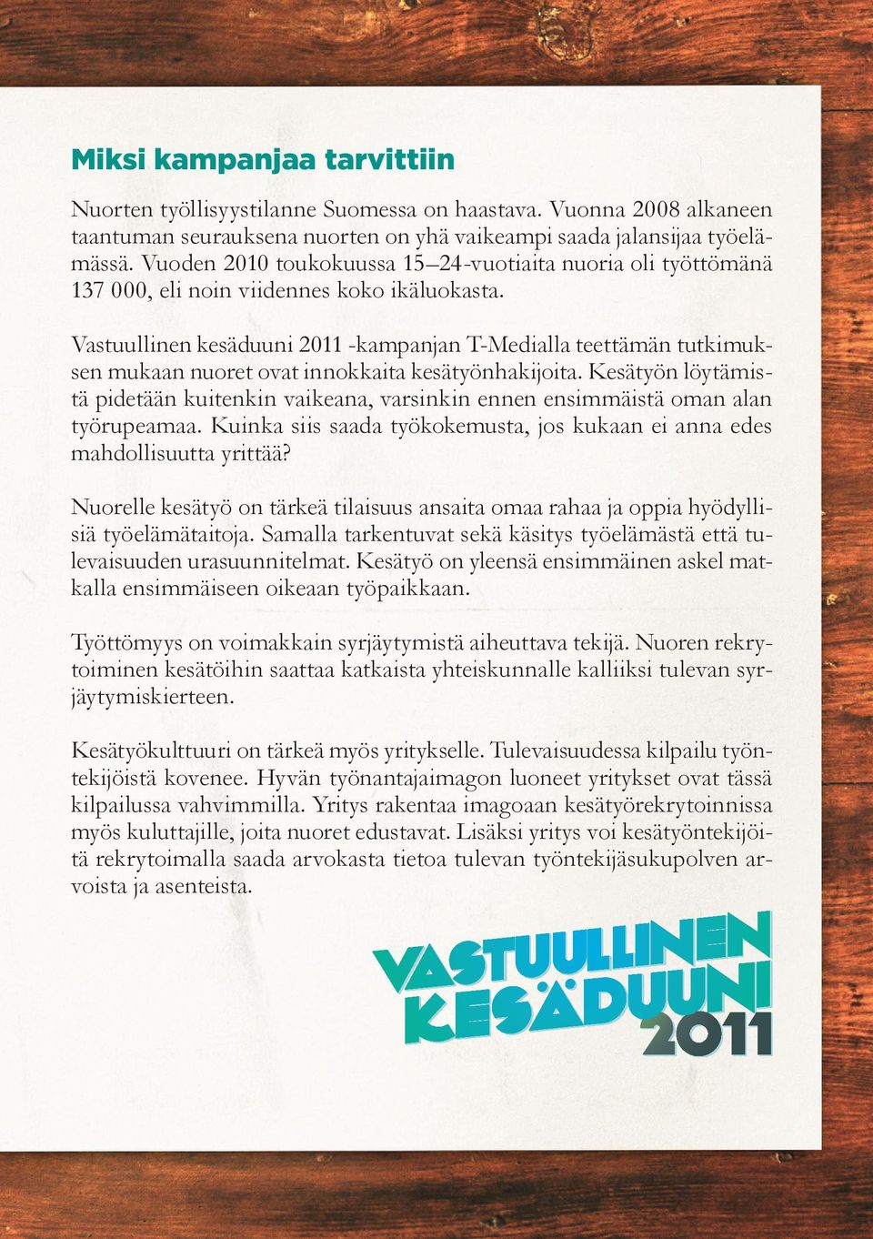 Vastuullinen kesäduuni 2011 -kampanjan T-Medialla teettämän tutkimuksen mukaan nuoret ovat innokkaita kesätyönhakijoita.