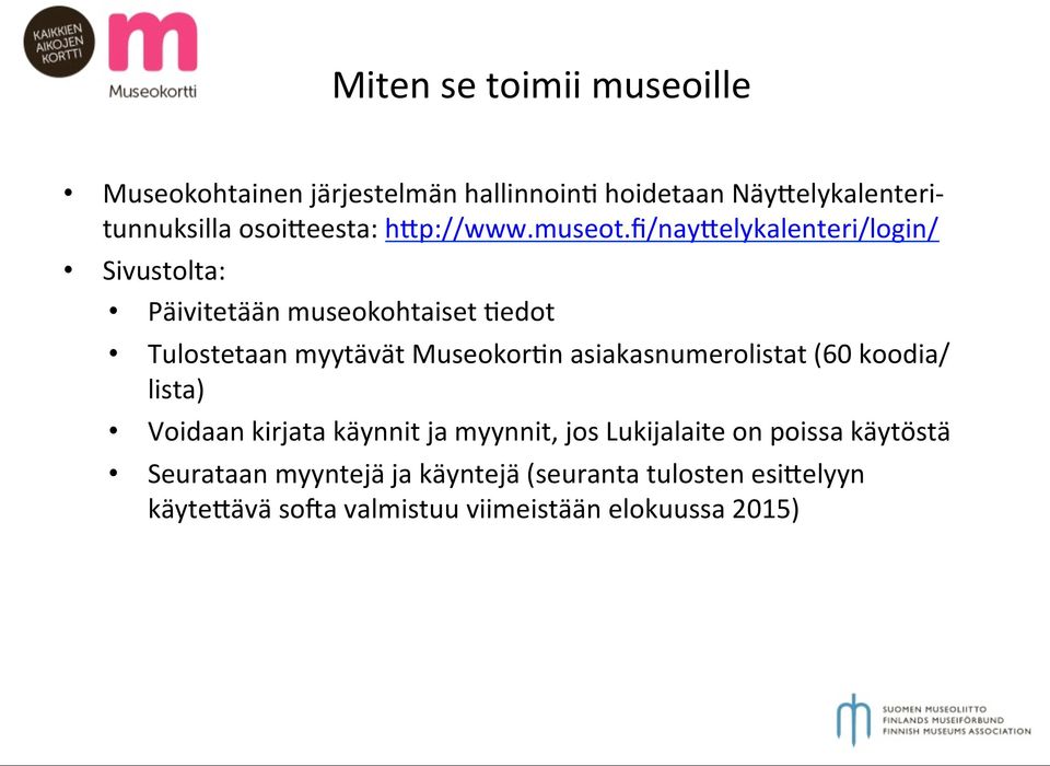 fi/nay@elykalenteri/login/ Sivustolta: Päivitetään museokohtaiset :edot Tulostetaan myytävät Museokor:n