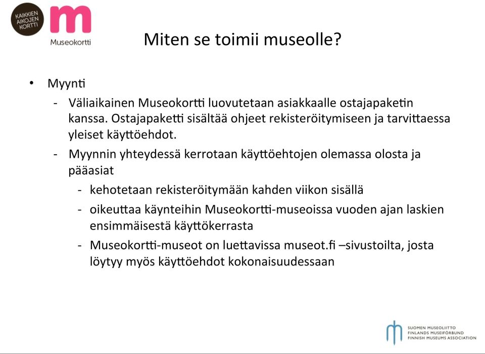 - Myynnin yhteydessä kerrotaan käy@öehtojen olemassa olosta ja pääasiat - kehotetaan rekisteröitymään kahden viikon sisällä -