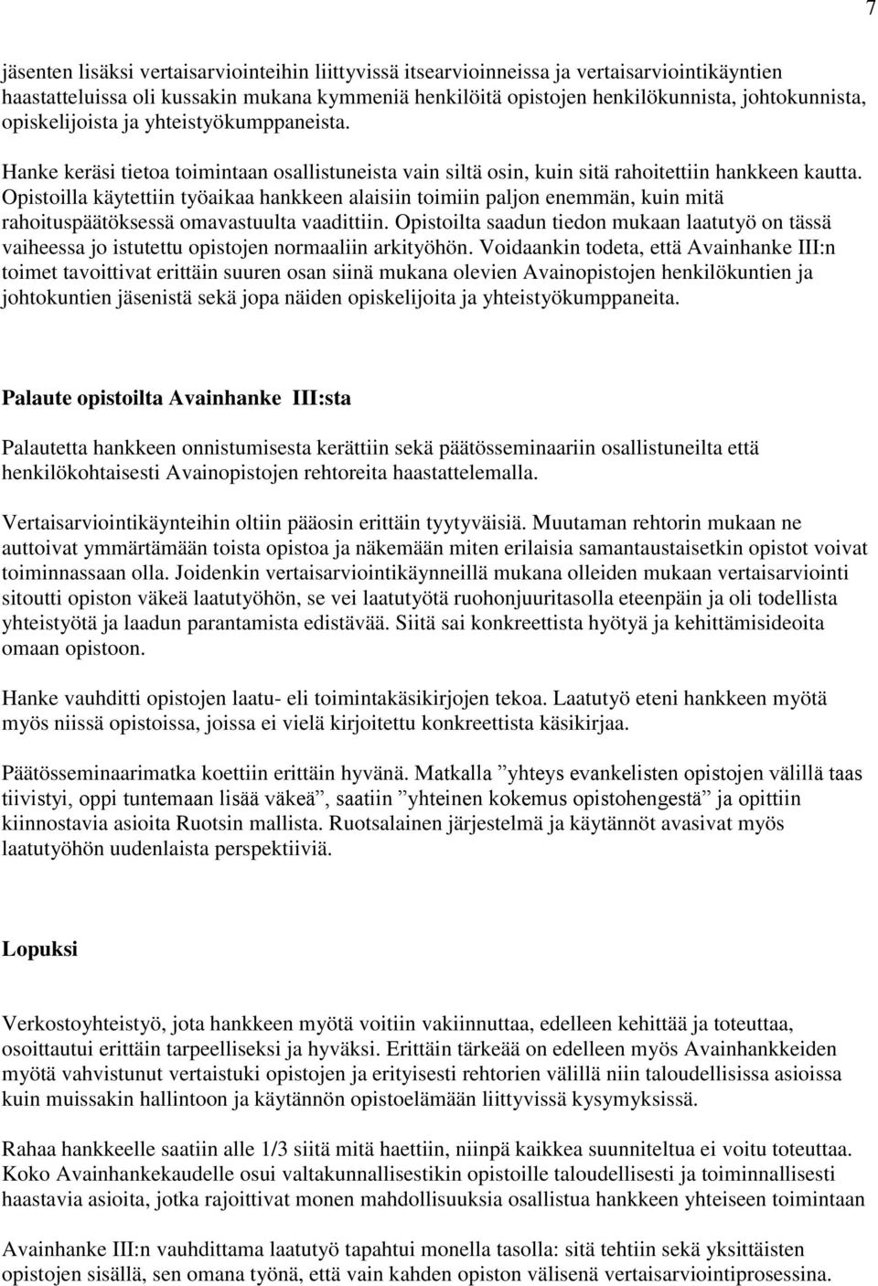 Opistoilla käytettiin työaikaa hankkeen alaisiin toimiin paljon enemmän, kuin mitä rahoituspäätöksessä omavastuulta vaadittiin.