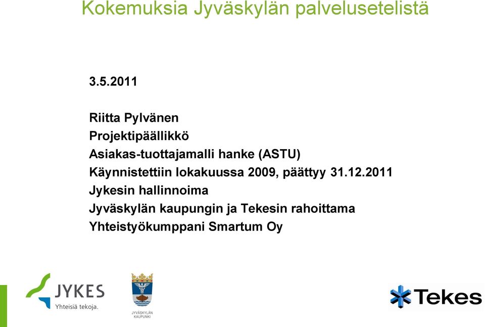 hanke (ASTU) Käynnistettiin lokakuussa 2009, päättyy 31.12.