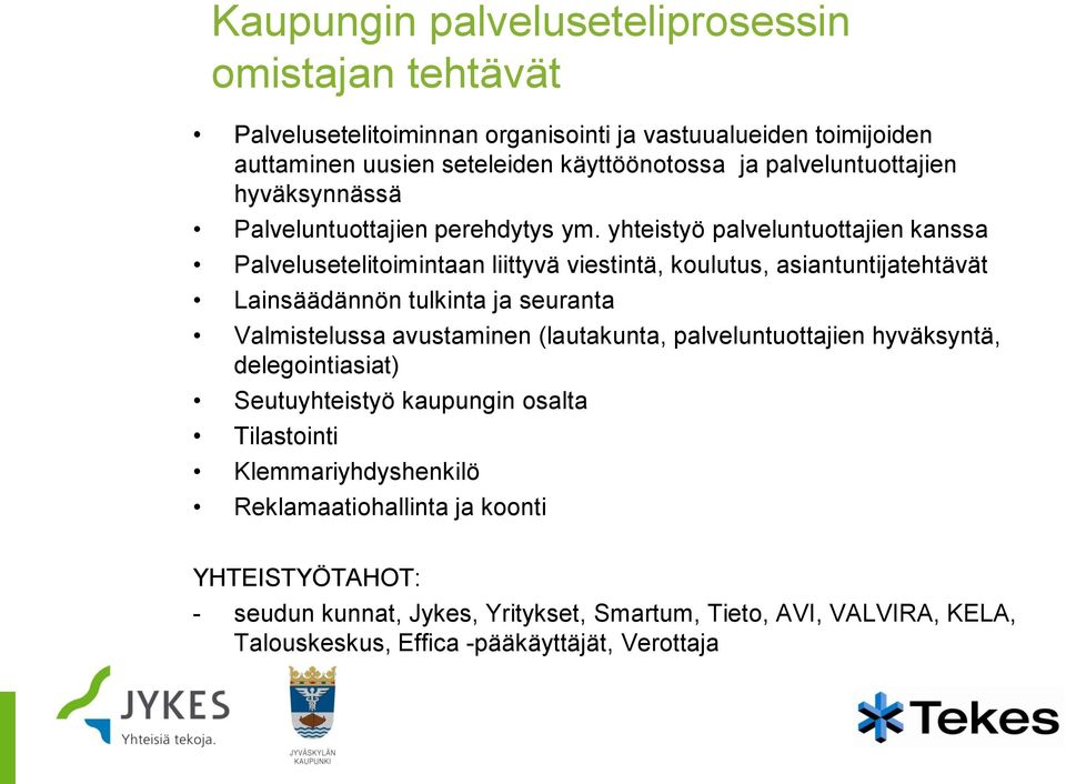 yhteistyö palveluntuottajien kanssa Palvelusetelitoimintaan liittyvä viestintä, koulutus, asiantuntijatehtävät Lainsäädännön tulkinta ja seuranta Valmistelussa avustaminen