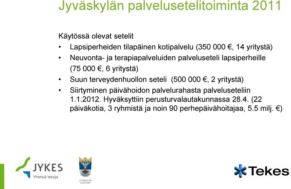 terveydenhuollon seteli (500 000, 2 yritystä) Siirtyminen päivähoidon palvelurahasta palveluseteliin 1.1.2012.