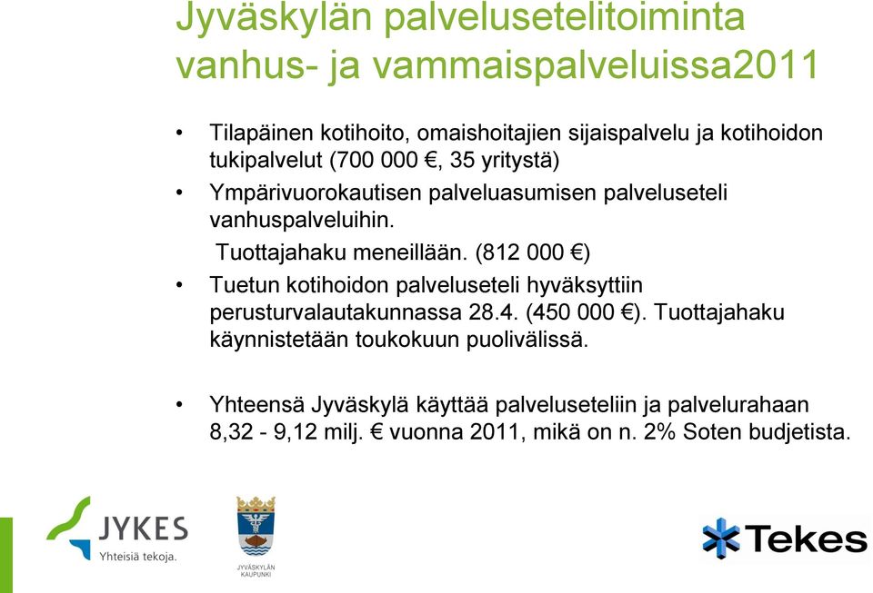 (812 000 ) Tuetun kotihoidon palveluseteli hyväksyttiin perusturvalautakunnassa 28.4. (450 000 ).