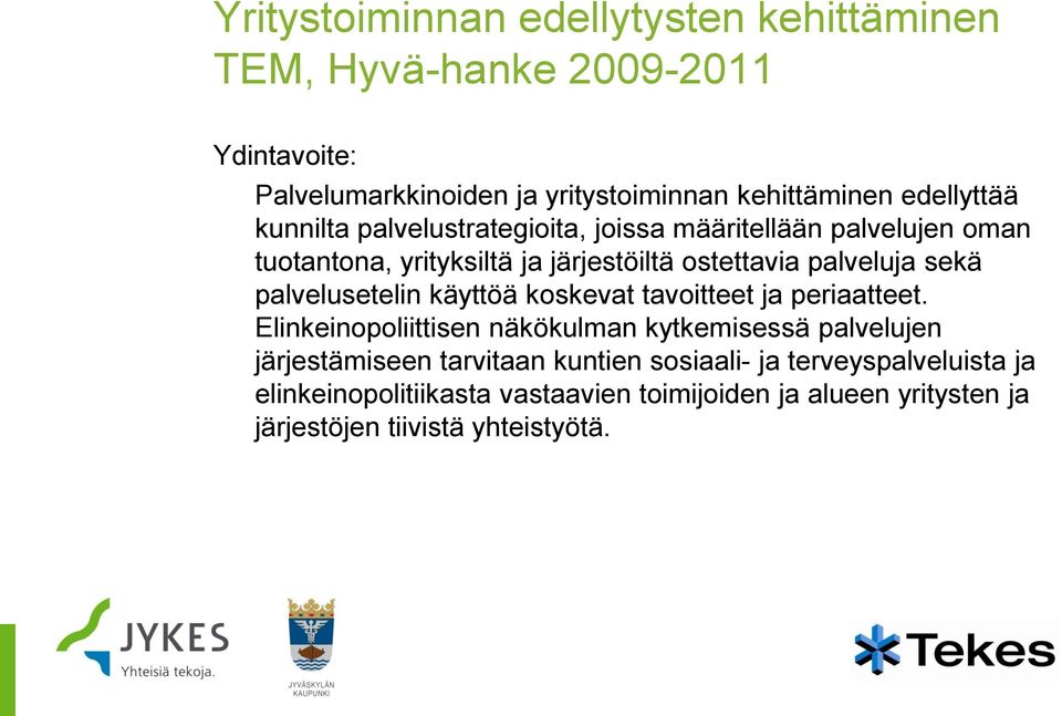 sekä palvelusetelin käyttöä koskevat tavoitteet ja periaatteet.