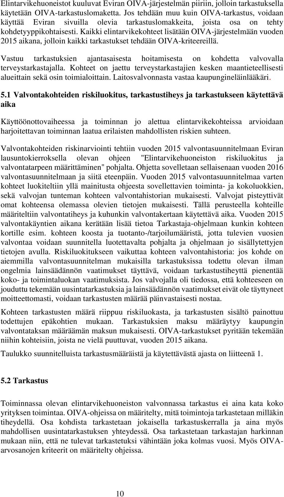 Kaikki elintarvikekohteet lisätään OIVA-järjestelmään vuoden 2015 aikana, jolloin kaikki tarkastukset tehdään OIVA-kriteereillä.