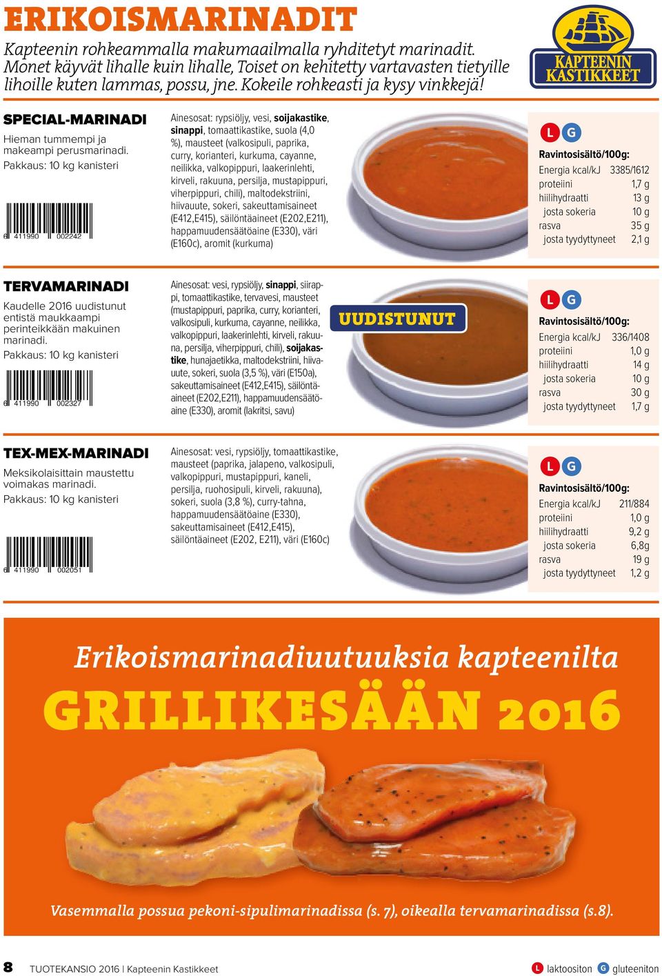 Ainesosat: rypsiöljy, vesi, soijakastike, sinappi, tomaattikastike, suola (4,0 %), mausteet (valkosipuli, paprika, curry, korianteri, kurkuma, cayanne, neilikka, valkopippuri, laakerinlehti, kirveli,