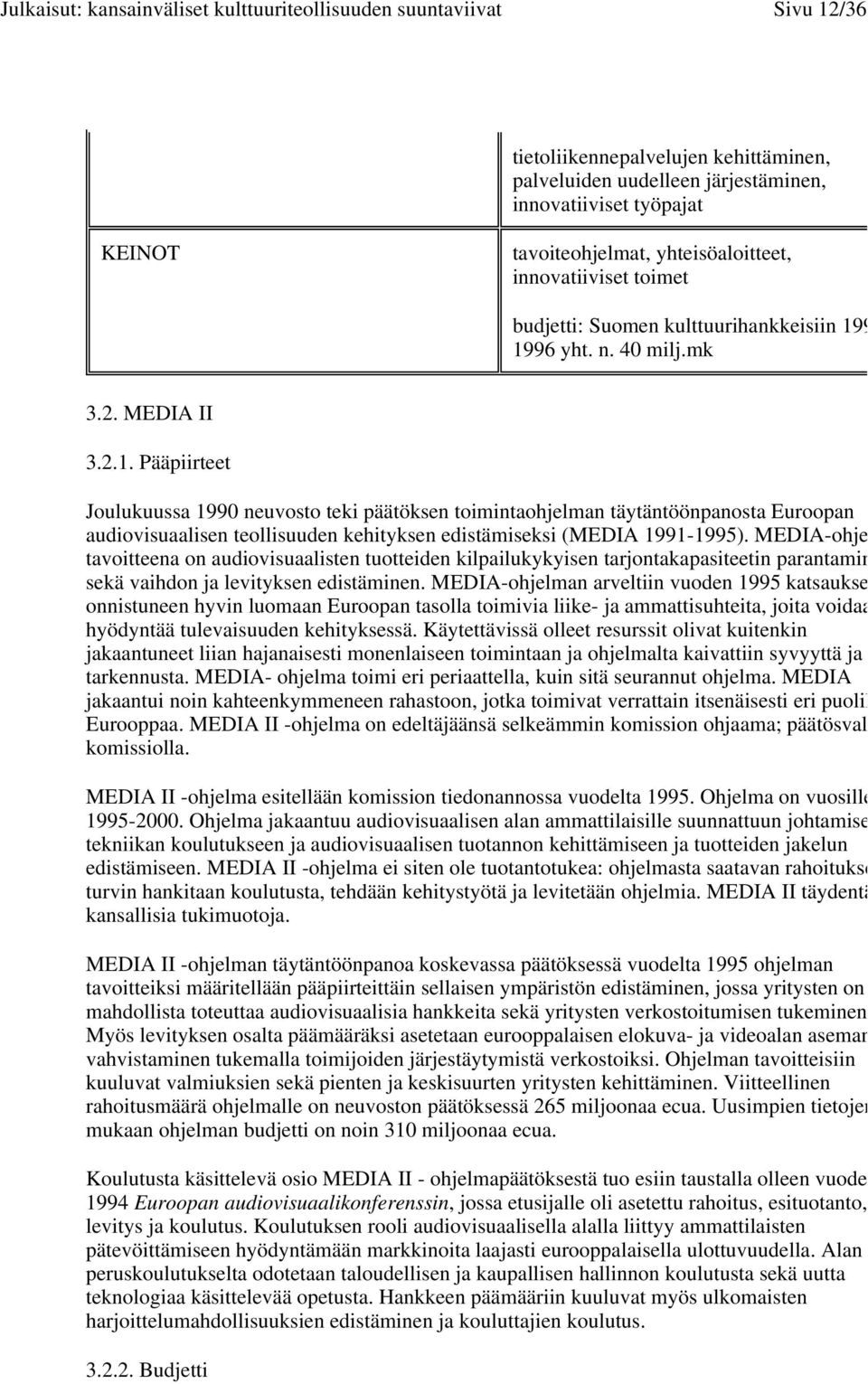 MEDIA-ohje tavoitteena on audiovisuaalisten tuotteiden kilpailukykyisen tarjontakapasiteetin parantamin sekä vaihdon ja levityksen edistäminen.