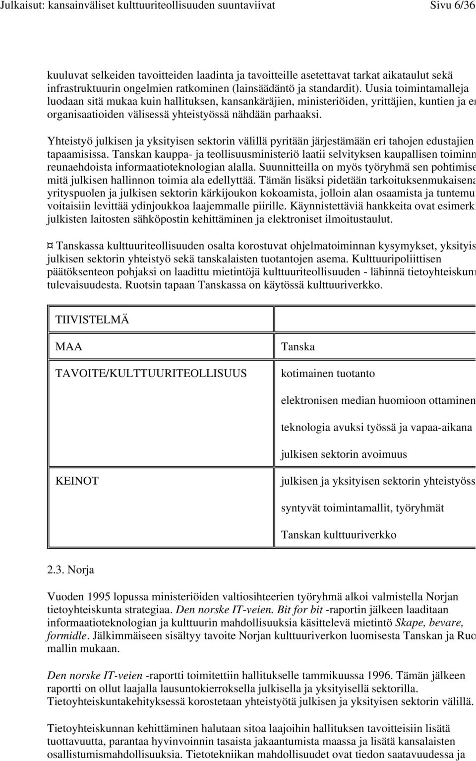 Yhteistyö julkisen ja yksityisen sektorin välillä pyritään järjestämään eri tahojen edustajien tapaamisissa.