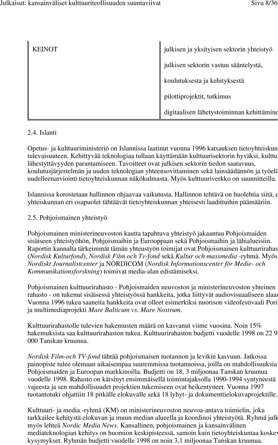 Kehittyvää teknologiaa tullaan käyttämään kulttuurisektorin hyväksi, kulttuu lähestyttävyyden parantamiseen.