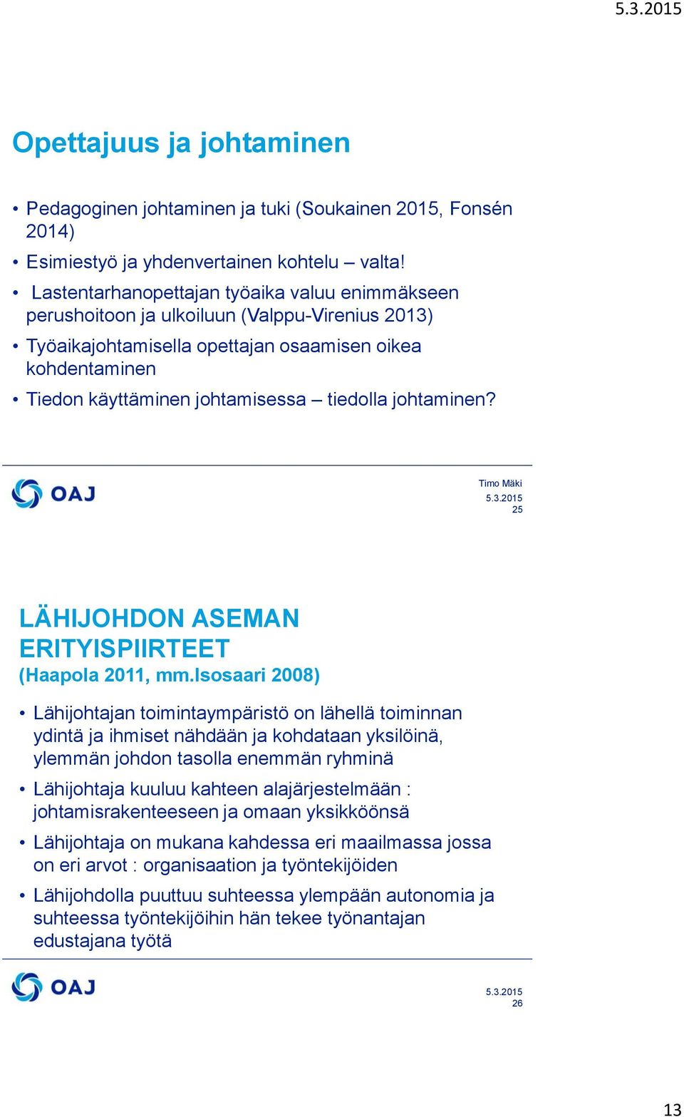 johtaminen? 25 LÄHIJOHDON ASEMAN ERITYISPIIRTEET (Haapola 2011, mm.