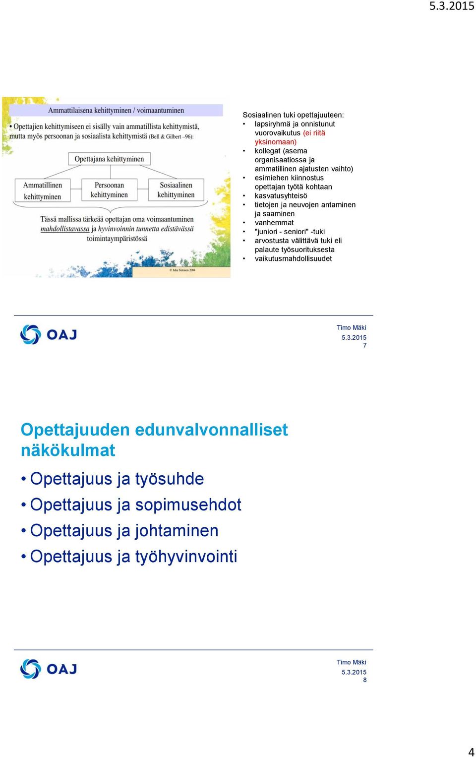 saaminen vanhemmat "juniori - seniori" -tuki arvostusta välittävä tuki eli palaute työsuorituksesta vaikutusmahdollisuudet 7