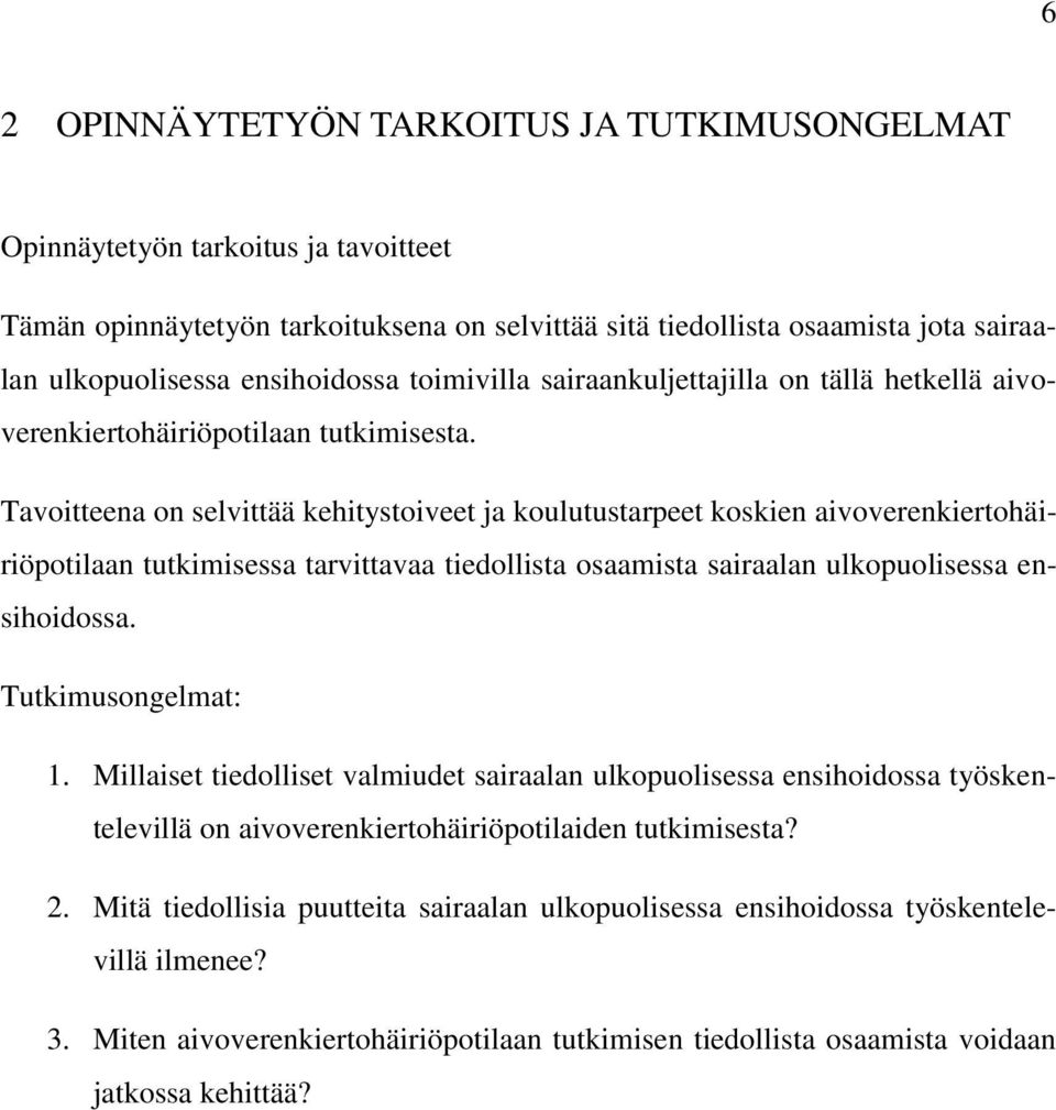 Tavoitteena on selvittää kehitystoiveet ja koulutustarpeet koskien aivoverenkiertohäiriöpotilaan tutkimisessa tarvittavaa tiedollista osaamista sairaalan ulkopuolisessa ensihoidossa.