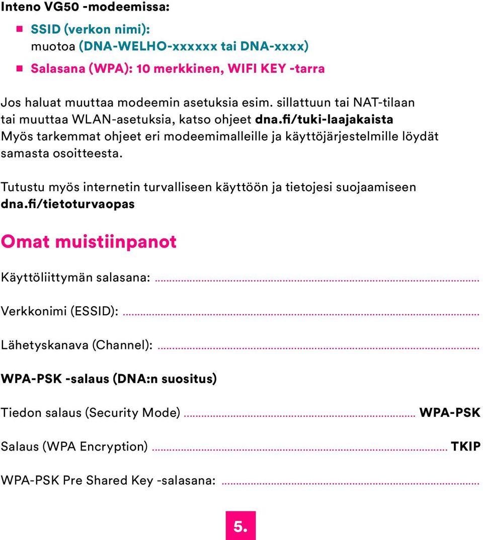 fi/tuki-laajakaista Myös tarkemmat ohjeet eri modeemimalleille ja käyttöjärjestelmille löydät samasta osoitteesta.