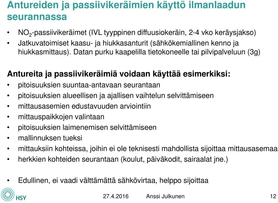 Datan purku kaapelilla tietokoneelle tai pilvipalveluun (3g) Antureita ja passiivikeräimiä voidaan käyttää esimerkiksi: pitoisuuksien suuntaa-antavaan seurantaan pitoisuuksien alueellisen ja