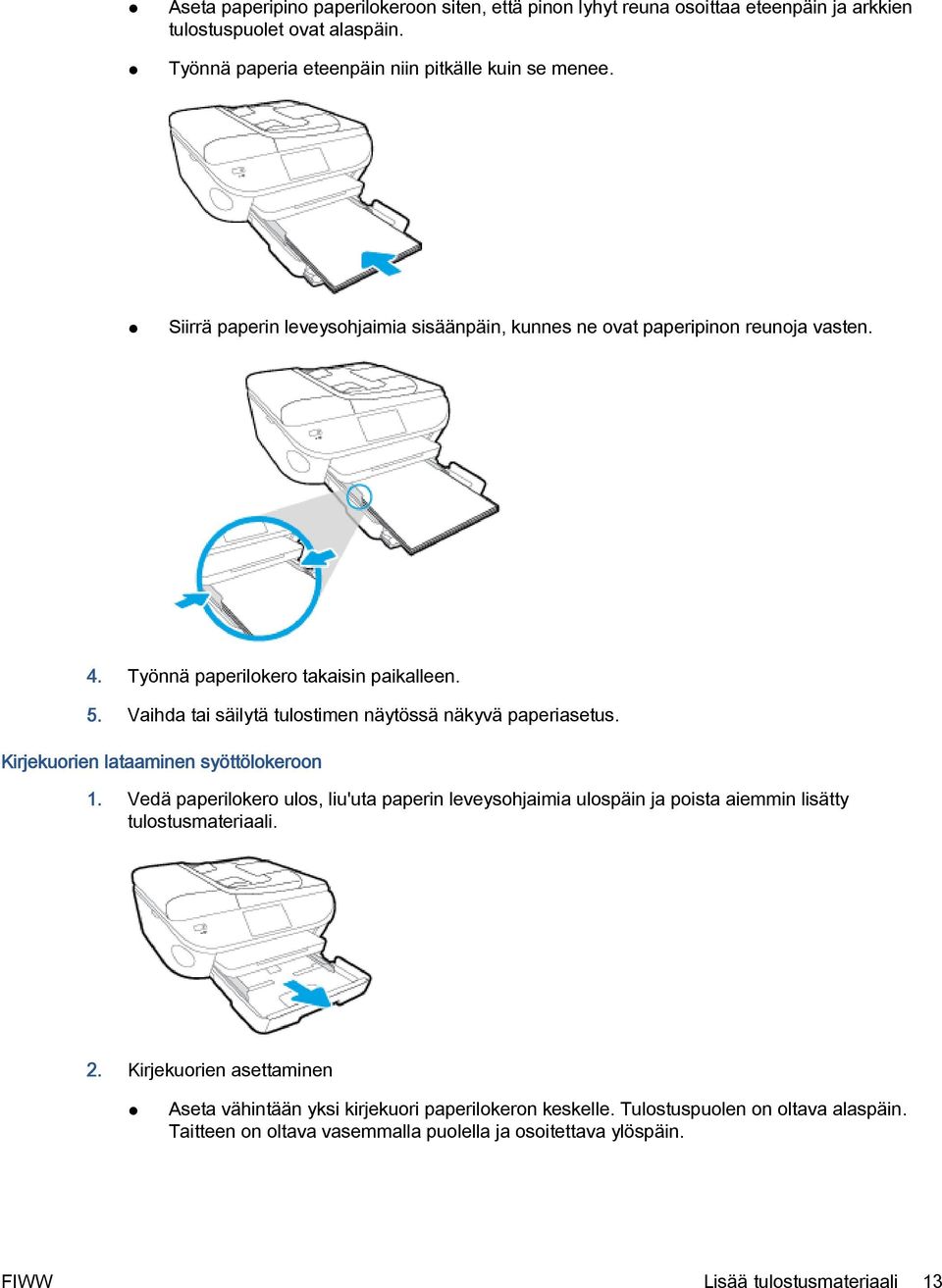 Vaihda tai säilytä tulostimen näytössä näkyvä paperiasetus. Kirjekuorien lataaminen syöttölokeroon 1.