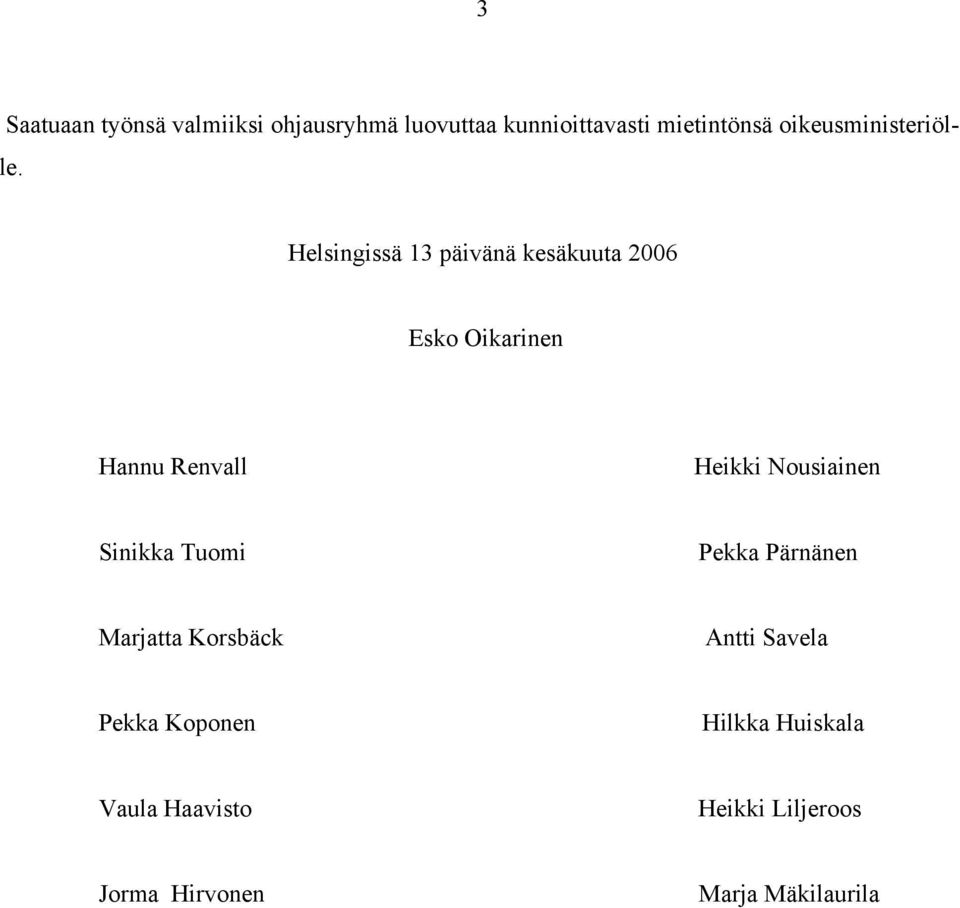 Helsingissä 13 päivänä kesäkuuta 2006 Esko Oikarinen Hannu Renvall Heikki Nousiainen