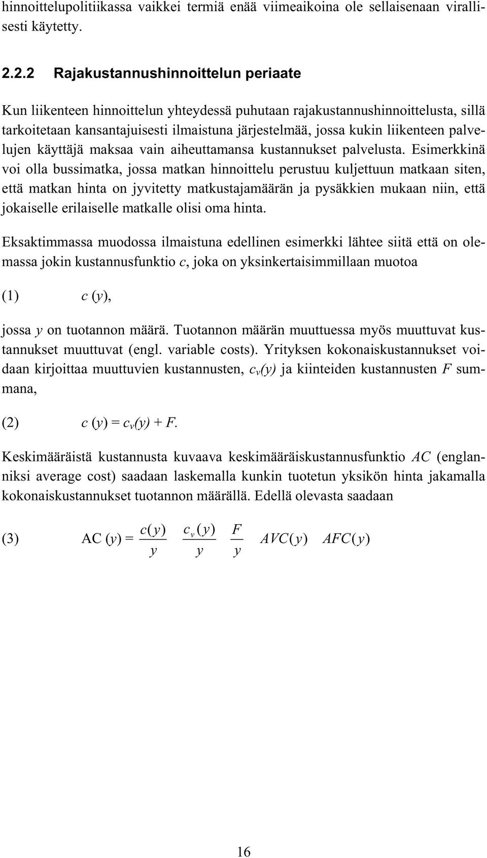 palvelujen käyttäjä maksaa vain aiheuttamansa kustannukset palvelusta.