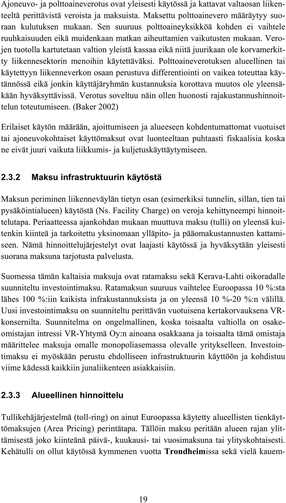 Verojen tuotolla kartutetaan valtion yleistä kassaa eikä niitä juurikaan ole korvamerkitty liikennesektorin menoihin käytettäväksi.