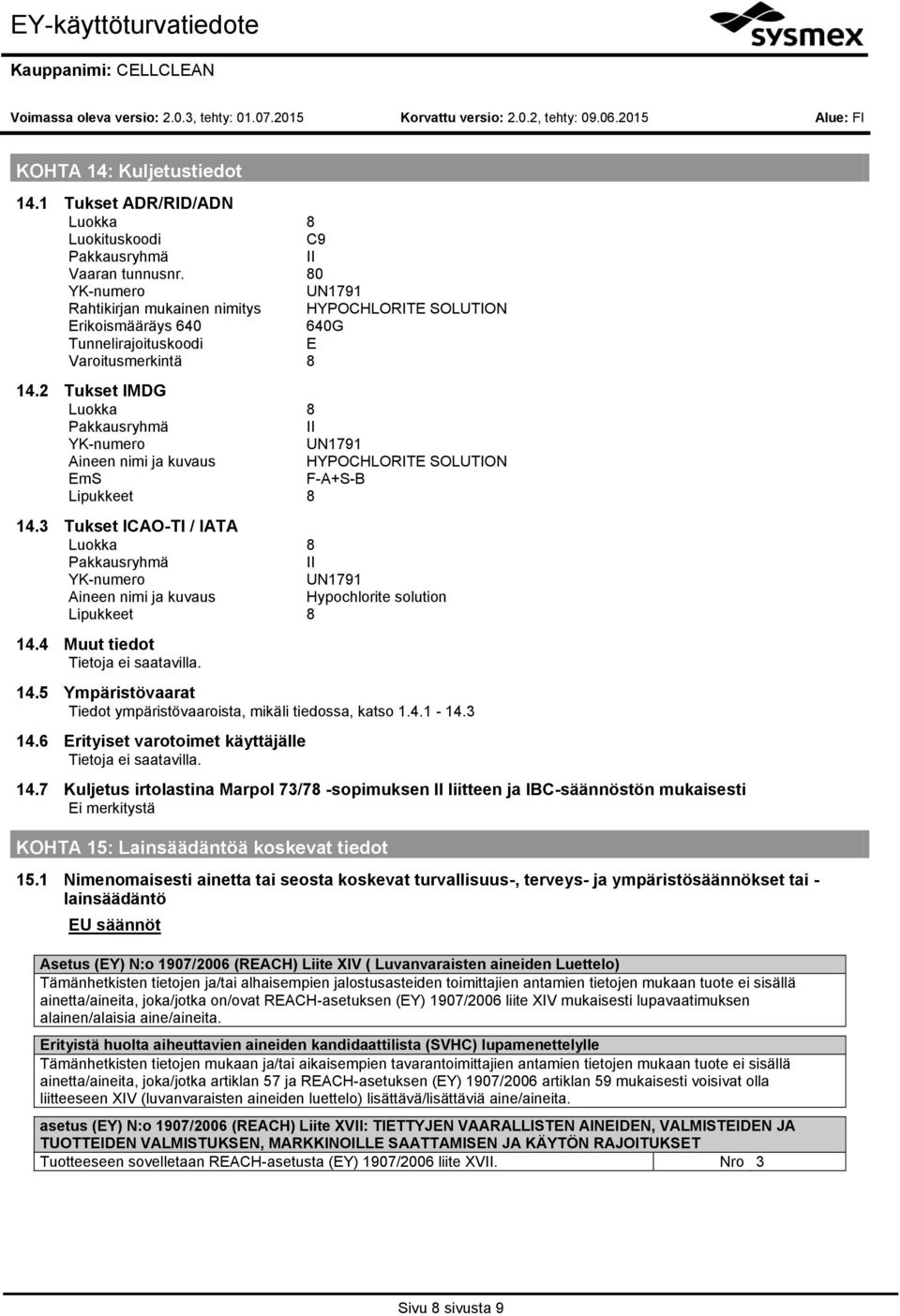 2 Tukset IMDG Luokka 8 Pakkausryhmä II YK-numero UN1791 Aineen nimi ja kuvaus HYPOCHLORITE SOLUTION EmS F-A+S-B Lipukkeet 8 14.