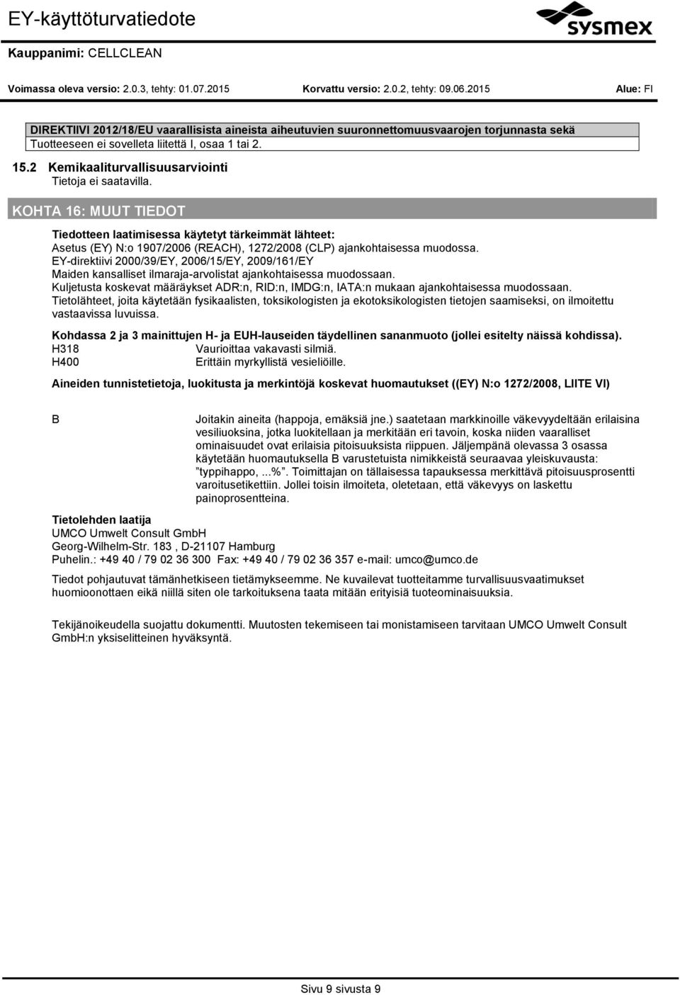 EY-direktiivi 2000/39/EY, 2006/15/EY, 2009/161/EY Maiden kansalliset ilmaraja-arvolistat ajankohtaisessa muodossaan.