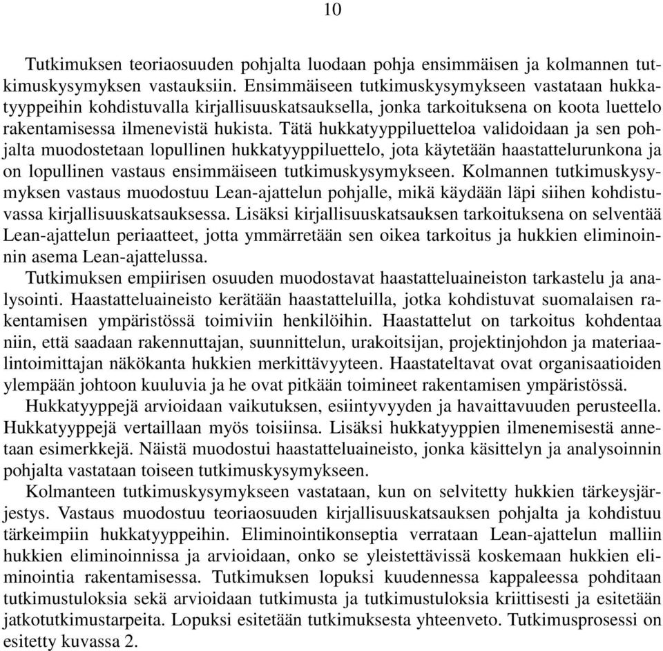 Tätä hukkatyyppiluetteloa validoidaan ja sen pohjalta muodostetaan lopullinen hukkatyyppiluettelo, jota käytetään haastattelurunkona ja on lopullinen vastaus ensimmäiseen tutkimuskysymykseen.