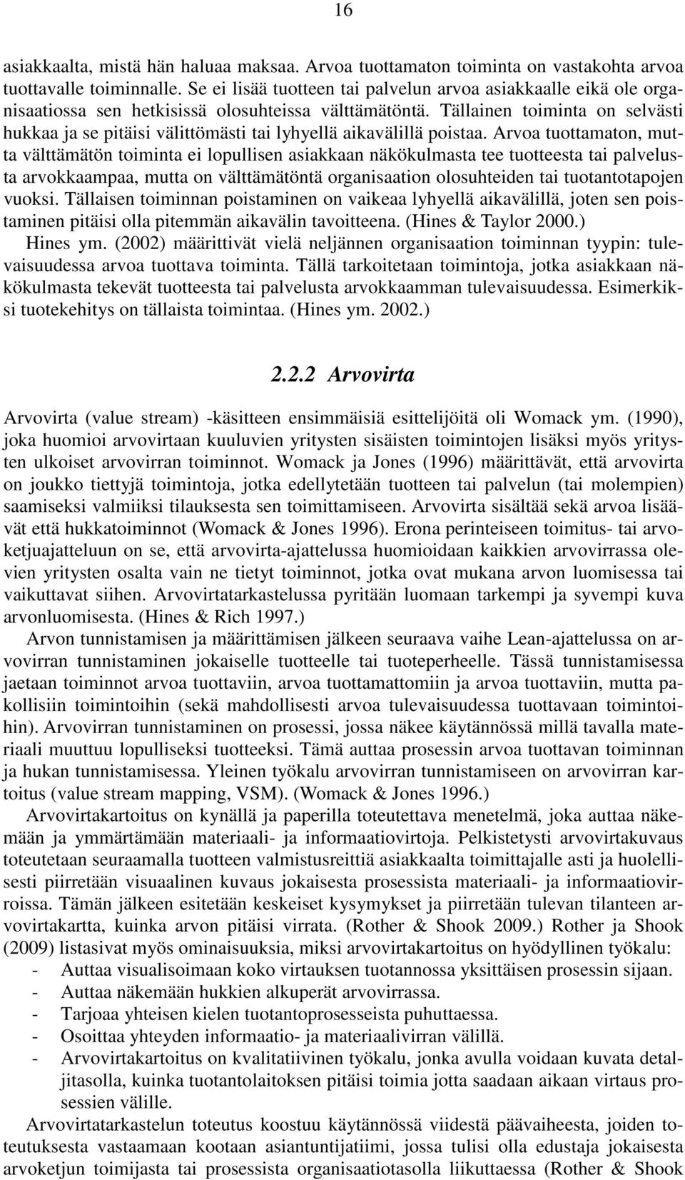 Tällainen toiminta on selvästi hukkaa ja se pitäisi välittömästi tai lyhyellä aikavälillä poistaa.