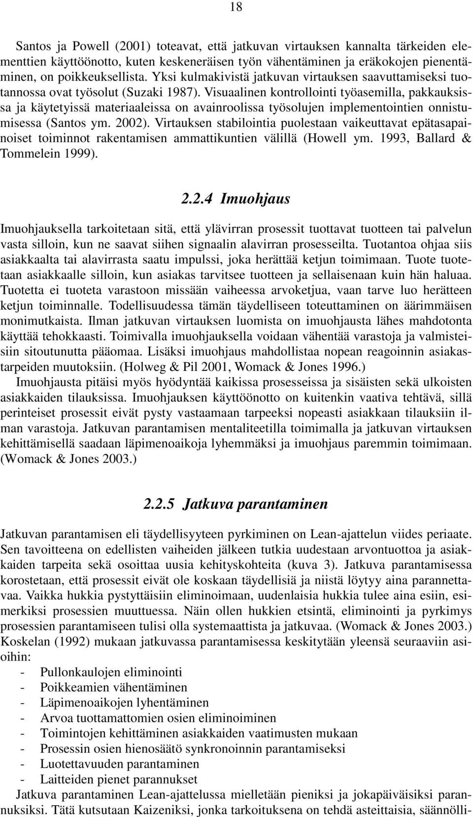 Visuaalinen kontrollointi työasemilla, pakkauksissa ja käytetyissä materiaaleissa on avainroolissa työsolujen implementointien onnistumisessa (Santos ym. 2002).