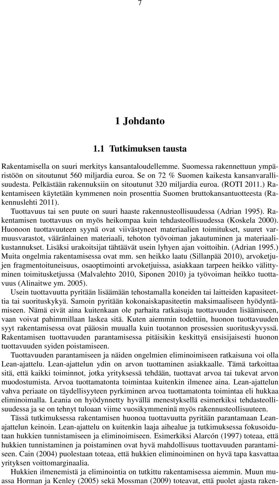 ) Rakentamiseen käytetään kymmenen noin prosenttia Suomen bruttokansantuotteesta (Rakennuslehti 2011). Tuottavuus tai sen puute on suuri haaste rakennusteollisuudessa (Adrian 1995).