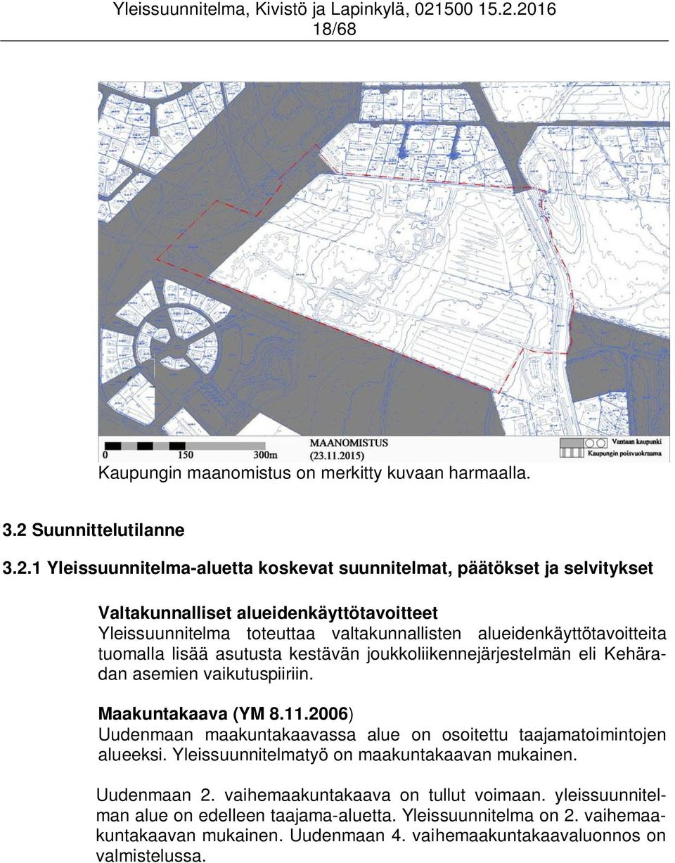 1 Yleissuunnitelma-aluetta koskevat suunnitelmat, päätökset ja selvitykset Valtakunnalliset alueidenkäyttötavoitteet Yleissuunnitelma toteuttaa valtakunnallisten