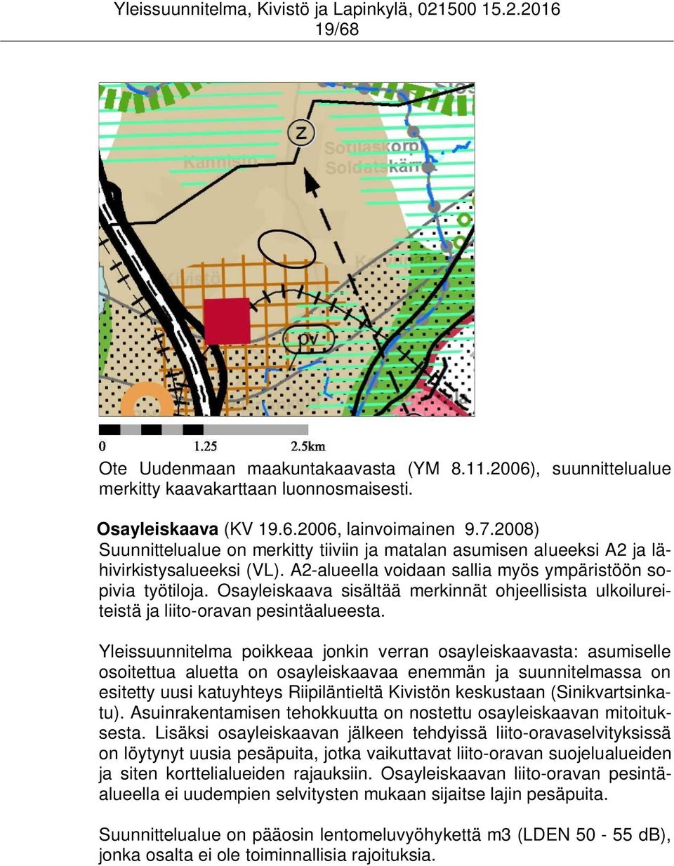 Osayleiskaava sisältää merkinnät ohjeellisista ulkoilureiteistä ja liito-oravan pesintäalueesta.