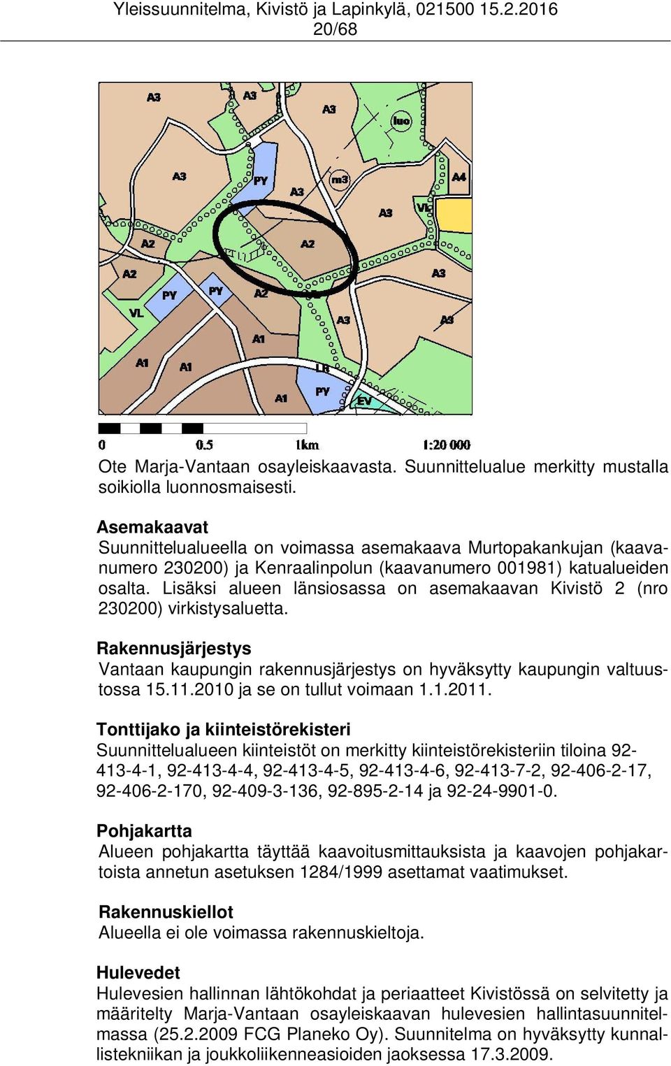 Lisäksi alueen länsiosassa on asemakaavan Kivistö 2 (nro 230200) virkistysaluetta. Rakennusjärjestys Vantaan kaupungin rakennusjärjestys on hyväksytty kaupungin valtuustossa 15.11.