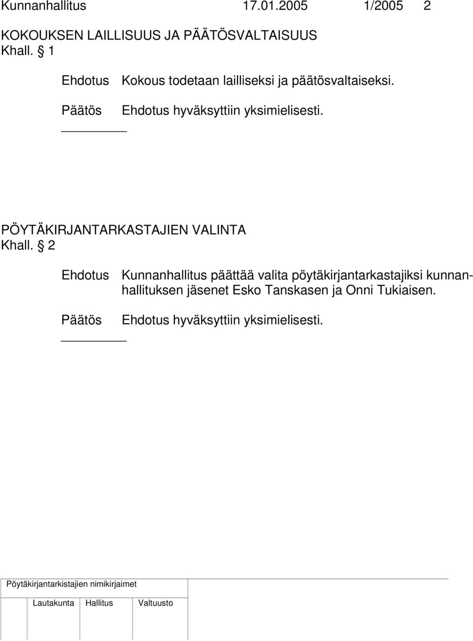 Päätös Ehdotus hyväksyttiin yksimielisesti. PÖYTÄKIRJANTARKASTAJIEN VALINTA Khall.