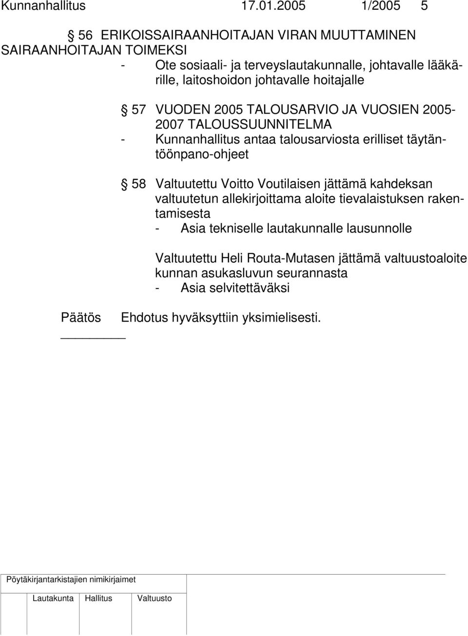 johtavalle hoitajalle 57 VUODEN 2005 TALOUSARVIO JA VUOSIEN 2005-2007 TALOUSSUUNNITELMA - Kunnanhallitus antaa talousarviosta erilliset täytäntöönpano-ohjeet 58