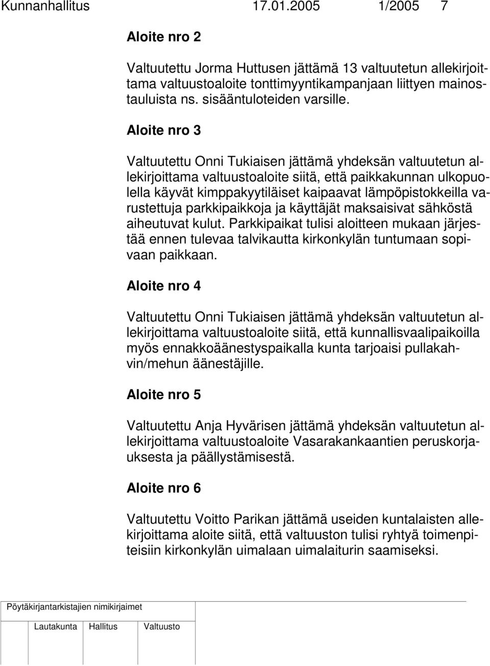 Aloite nro 3 Valtuutettu Onni Tukiaisen jättämä yhdeksän valtuutetun allekirjoittama valtuustoaloite siitä, että paikkakunnan ulkopuolella käyvät kimppakyytiläiset kaipaavat lämpöpistokkeilla