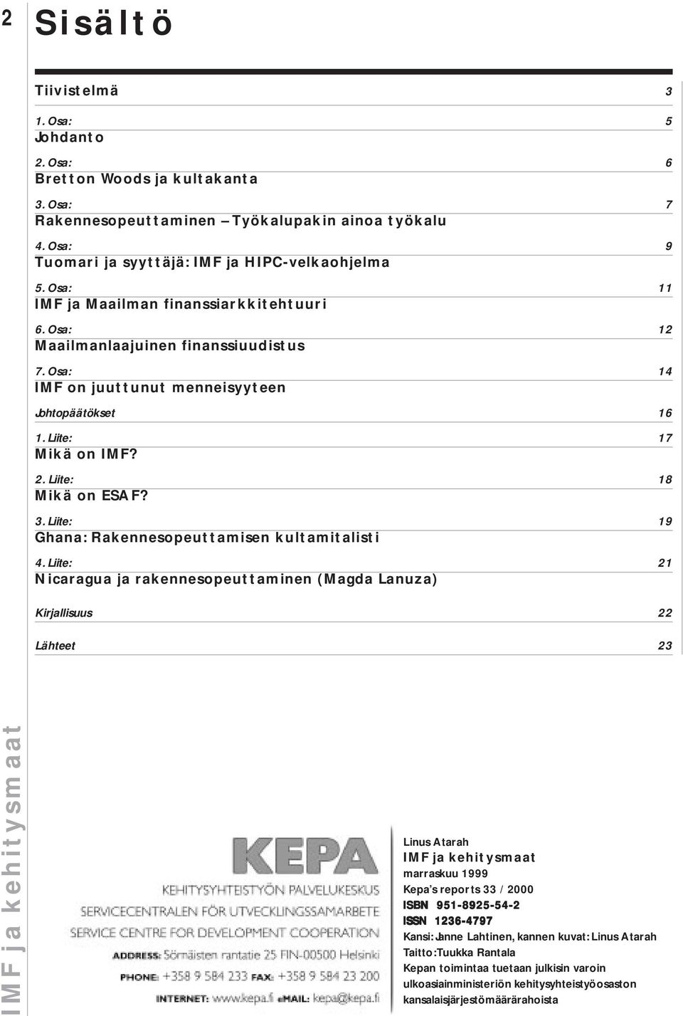 Liite: 18 Mikä on ESAF? 3. Liite: 19 Ghana: Rakennesopeuttamisen kultamitalisti 4.