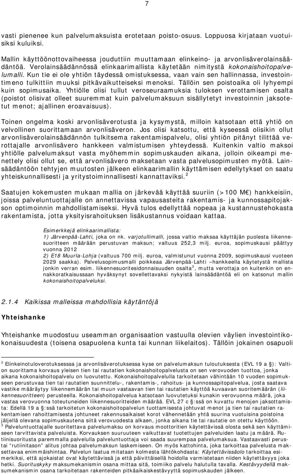 Kun tie ei ole yhtiön täydessä omistuksessa, vaan vain sen hallinnassa, investointimeno tulkittiin muuksi pitkävaikutteiseksi menoksi. Tällöin sen poistoaika oli lyhyempi kuin sopimusaika.