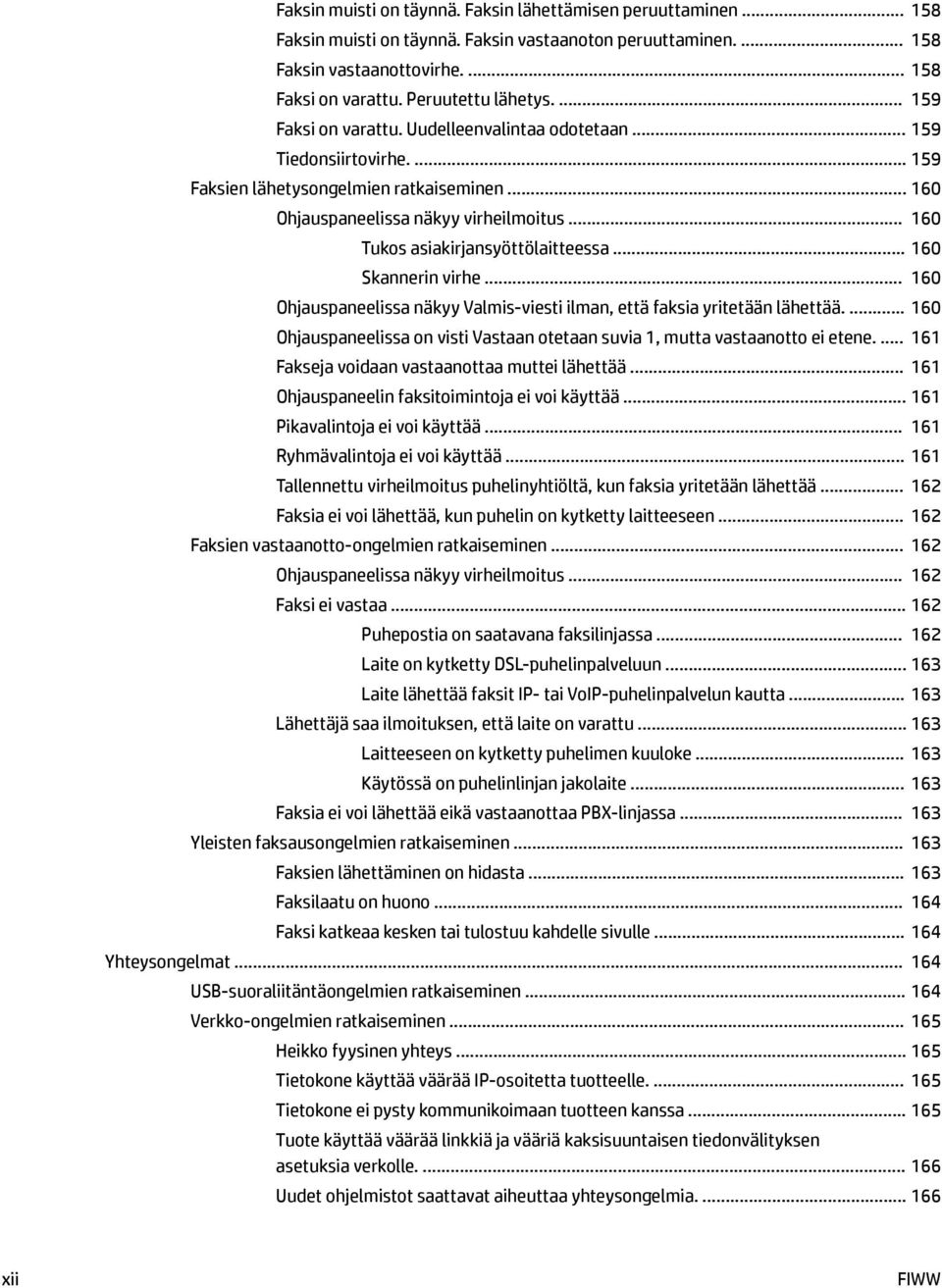 .. 160 Tukos asiakirjansyöttölaitteessa... 160 Skannerin virhe... 160 Ohjauspaneelissa näkyy Valmis-viesti ilman, että faksia yritetään lähettää.