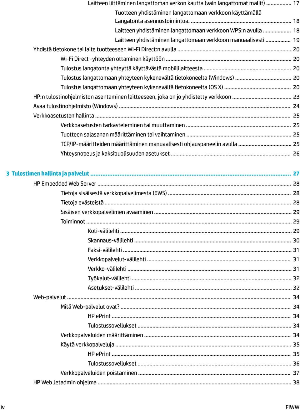 .. 20 Wi-Fi Direct -yhteyden ottaminen käyttöön... 20 Tulostus langatonta yhteyttä käyttävästä mobiililaitteesta... 20 Tulostus langattomaan yhteyteen kykenevältä tietokoneelta (Windows).