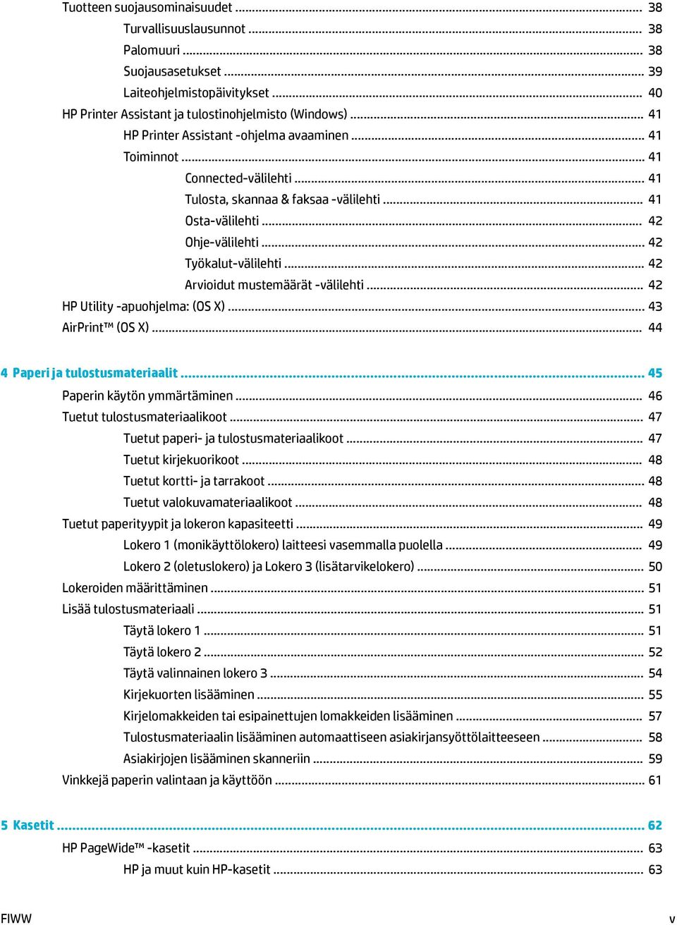 .. 42 Arvioidut mustemäärät -välilehti... 42 HP Utility -apuohjelma: (OS X)... 43 AirPrint (OS X)... 44 4 Paperi ja tulostusmateriaalit... 45 Paperin käytön ymmärtäminen.