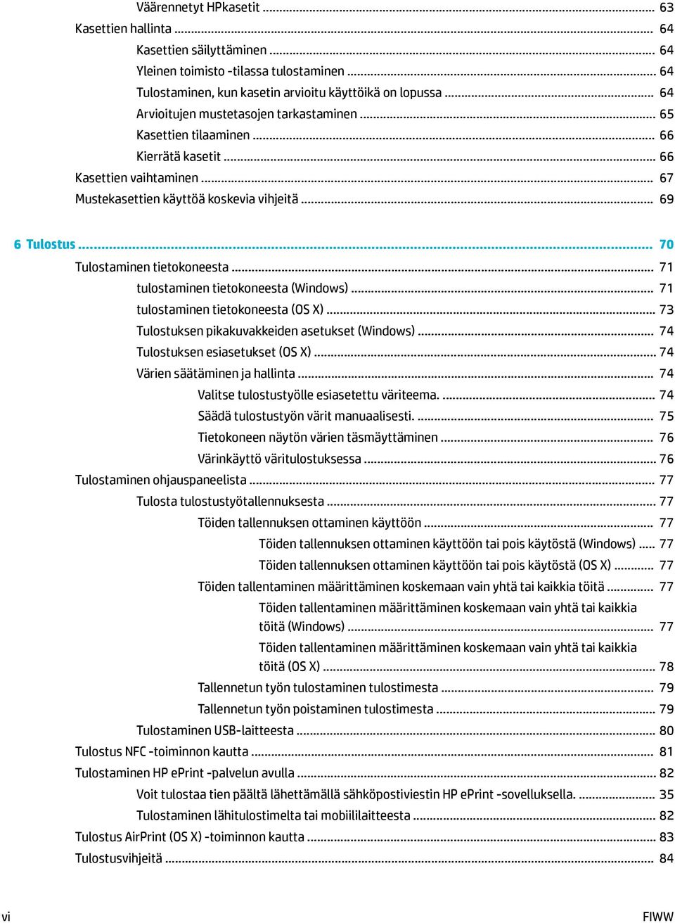 .. 70 Tulostaminen tietokoneesta... 71 tulostaminen tietokoneesta (Windows)... 71 tulostaminen tietokoneesta (OS X)... 73 Tulostuksen pikakuvakkeiden asetukset (Windows).